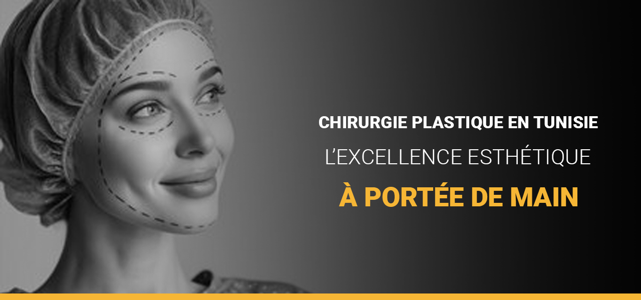 Chirurgie plastique en Tunisie : l’excellence esthétique à portée de main