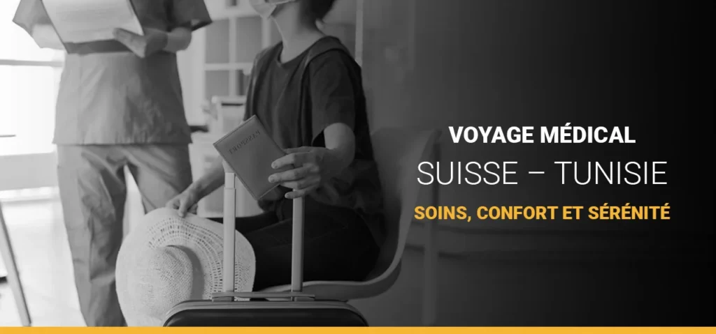 Voyage médical Suisse – Tunisie : soins, confort et sérénité