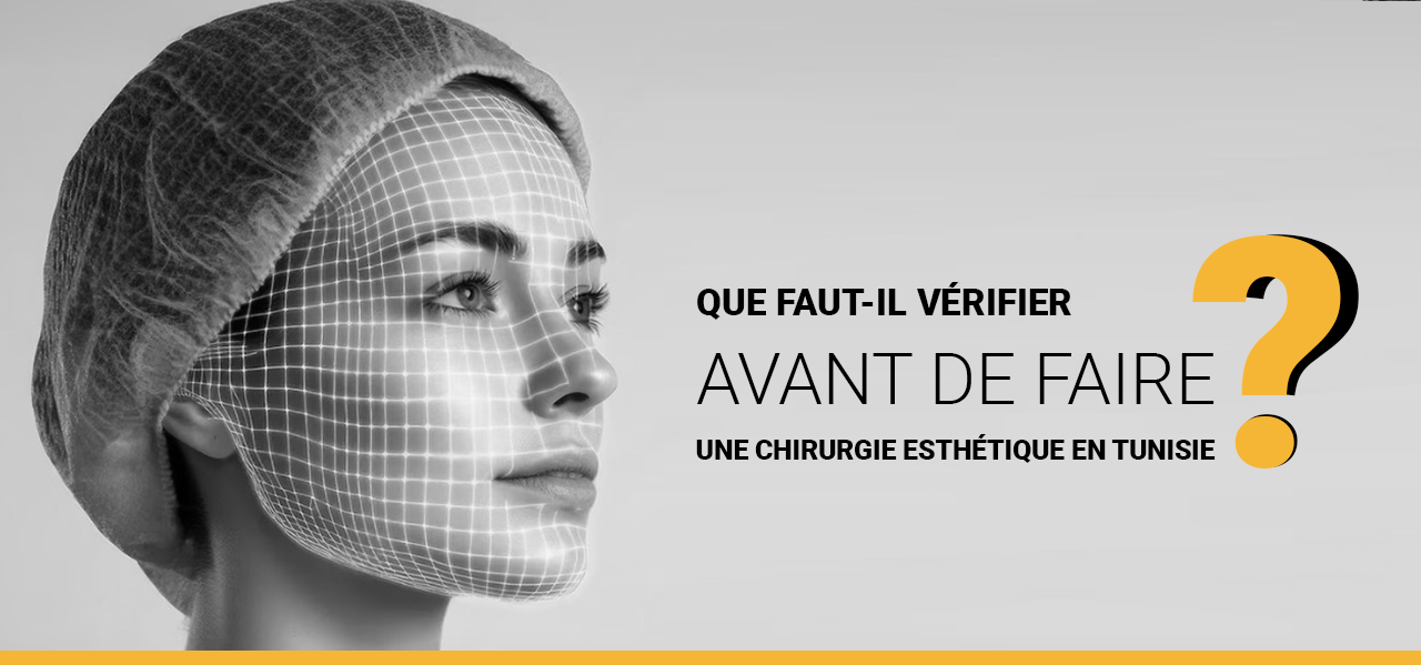 Que faut-il vérifier avant de faire une chirurgie esthétique en Tunisie ?
